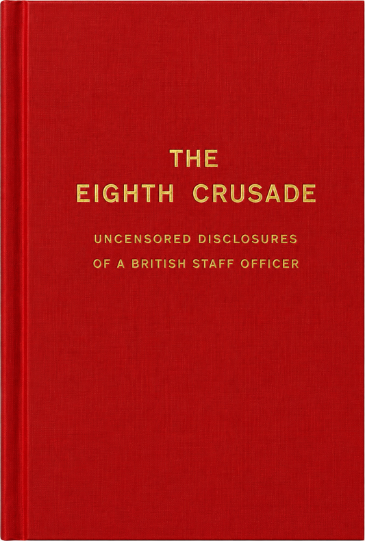 The Eighth Crusade: Uncensored Disclosures of a British Staff Officer (converted from EPUB)