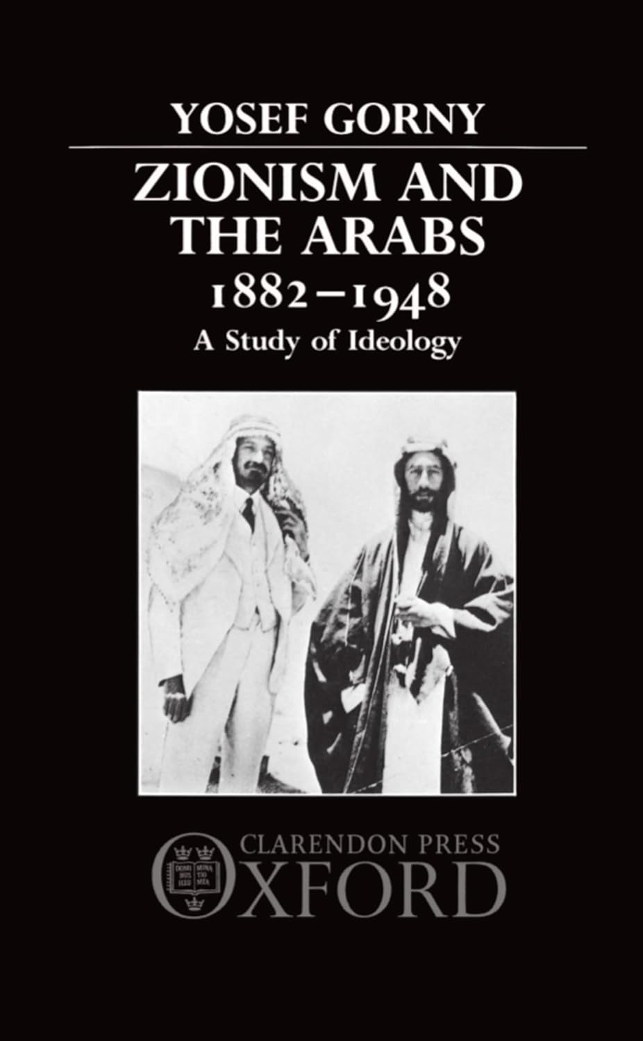 Zionism and the Arabs 1882-1948: A Study of Ideology by Yosef Gorny