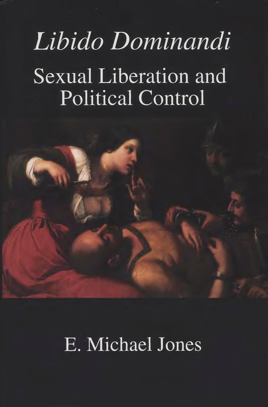 Libido Dominandi by E. Michael Jones