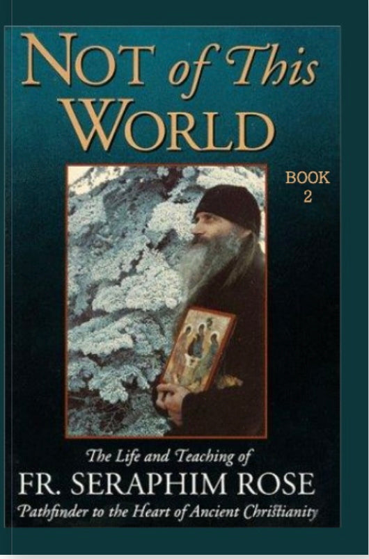Not of This World: The Life and Teaching of Fr. Seraphim Rose