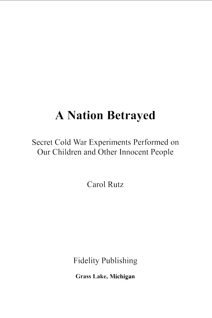 A Nation Betrayed: Secret Cold War Experiments Performed on our Children and Other Innocent People by Carol Rutz