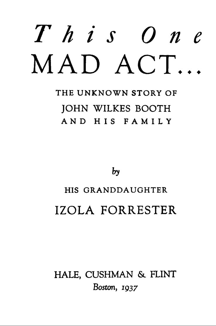This One Mad Act: the Unknown Story of John Wilkes Booth and His Family by Izola Forrester